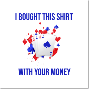 I Bought This Shirt With Your Money Posters and Art